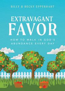 Extravagant Favor: How to Walk in God's Abundance Every Day di Billy Epperhart, Becky Epperhart edito da HARRISON HOUSE