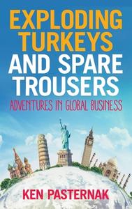 Exploding Turkeys And Spare Trousers di Ken Pasternak edito da Practical Inspiration Publishing