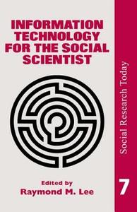 Information Technology For The Social Scientist di Ray Lee University of London. edito da Routledge