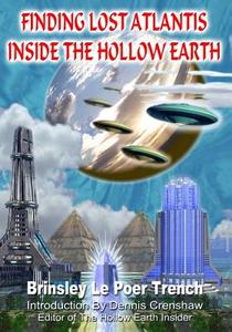 Finding Lost Atlantis Inside the Hollow Earth di Brinsley Le Poer Trench edito da Inner Light - Global Communications