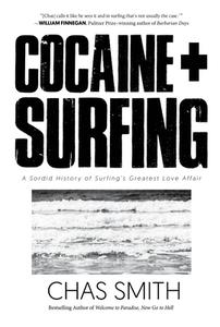 Cocaine ] Surfing: A Sordid History of Surfing's Greatest Love Affair di Chas Smith edito da RARE BIRD BOOKS