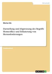 Darstellung und Abgrenzung des Begriffs Homeoffice und Erläuterung von Herausforderungen di Marius Utz edito da GRIN Verlag