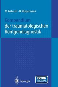 Kompendium der traumatologischen Röntgendiagnostik di M. Galanski, B. Wippermann edito da Springer Berlin Heidelberg
