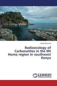 Radioecology of Carbonatites in the Mt Homa region in southwest Kenya di David Otwoma edito da LAP Lambert Academic Publishing