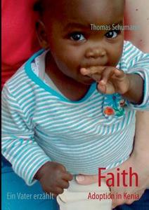 Faith - Adoption in Kenia di Thomas Schumann edito da Books on Demand