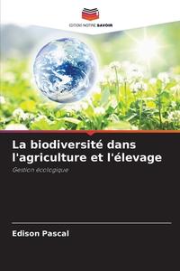 La biodiversité dans l'agriculture et l'élevage di Edison Pascal edito da Editions Notre Savoir