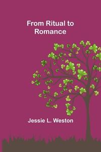 From Ritual to Romance di Jessie L. Weston edito da Alpha Editions