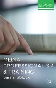 Media Professionalism and Training di Sarah Niblock edito da Macmillan Education UK
