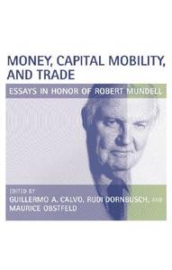 Money, Capital Mobility, and Trade: Essays in Honor of Robert A. Mundell edito da MIT Press (MA)