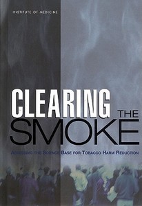Clearing The Smoke di Committee to Assess the Science Base for Tobacco Harm Reduction, Board on Health Promotion and Disease Prevention, Institute of Medicine edito da National Academies Press