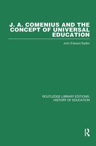 J A Comenius And The Concept Of Universal Education di John Edward Sadler edito da Taylor & Francis Ltd