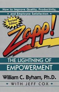 Zapp! the Lightning of Empowerment: How to Improve Quality, Productivity, and Employee Satisfaction di William Byham, Jeff Cox edito da FAWCETT