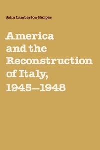 America and the Reconstruction of Italy, 1945 1948 di John Lamberton Harper edito da Cambridge University Press