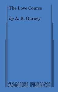 The Love Course di A.R. GURNEY edito da Lightning Source Uk Ltd
