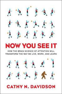 Now You See It: How the Brain Science of Attention Will Transform the Way We Live, Work, and Learn di Cathy N. Davidson edito da Viking Books