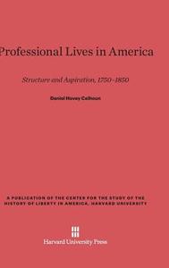 Professional Lives in America di Daniel Hovey Calhoun edito da Harvard University Press