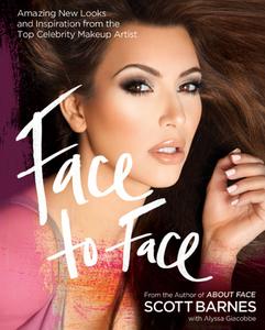 Face to Face: Amazing New Looks and Inspiration from the Top Celebrity Makeup Artist di Scott Barnes edito da FAIR WINDS PR