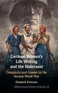 German Women's Life Writing and the Holocaust di Elisabeth Krimmer edito da Cambridge University Press