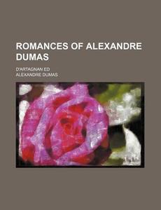 Romances Of Alexandre Dumas (volume 12); D'artagnan Ed di Alexandre Dumas edito da General Books Llc