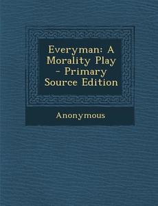 Everyman: A Morality Play di Anonymous edito da Nabu Press