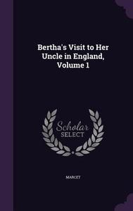 Bertha's Visit To Her Uncle In England, Volume 1 di Mrs Marcet edito da Palala Press