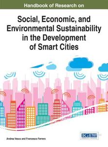Handbook of Research on Social, Economic, and Environmental Sustainability in the Development of Smart Cities di Francesco Ferrero, Andrea Vesco edito da Information Science Reference