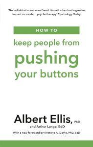 How to Keep People From Pushing Your Buttons di Albert Ellis, Arthur Lange edito da Little, Brown Book Group