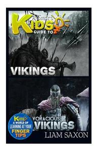 A Smart Kids Guide to Vikings and Voracious Vikings: A World of Learning at Your Fingertips di Liam Saxon edito da Createspace