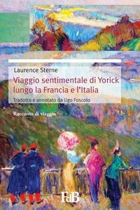 Viaggio Sentimentale Di Yorick Lungo La Francia E L?italia di Laurence Sterne, Ugo Foscolo edito da Createspace