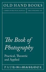 BK OF PHOTOGRAPHY - PRAC THEOR di Paul N. Hasluck edito da FB&C LTD
