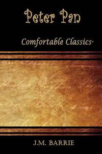 Peter Pan: Comfortable Classics di James Matthew Barrie edito da Createspace Independent Publishing Platform
