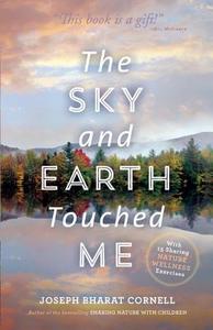 The Sky and Earth Touched Me: Sharing Nature Wellness Exercises di Joseph Cornell edito da CRYSTAL CLARITY PUBL