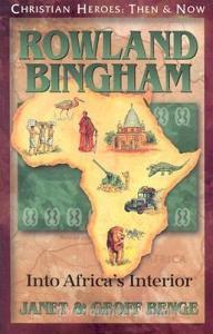 Rowland Bingham: Into Africa's Interior di Janet Benge, Geoff Benge edito da YWAM PUB