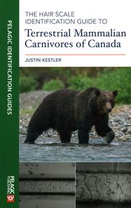The Hair Scale Identification Guide To Terrestrial Carnivores Of Canada di Justin Kestler edito da Pelagic Publishing