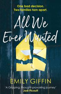 All We Ever Wanted di Emily Giffin edito da Random House UK Ltd
