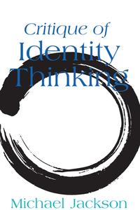 Critique of Identity Thinking di Michael Jackson edito da Berghahn Books