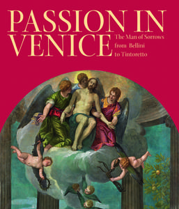 Passion in Venice: Crivelli to Tintoretto and Veronese di William L. Barcham, Catherine Puglisi, Xavier Seubert edito da GILES