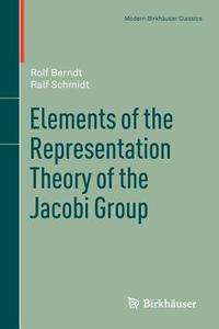Elements of the Representation Theory of the Jacobi Group di Rolf Berndt, Ralf Schmidt edito da Springer Basel