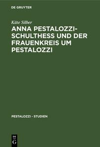 Anna Pestalozzi-Schulthe Und Der Frauenkreis Um Pestalozzi di K. Te Silber edito da Walter de Gruyter