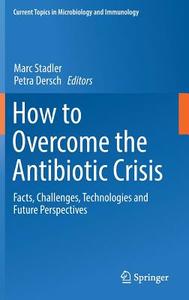 How to Overcome the Antibiotic Crisis edito da Springer International Publishing