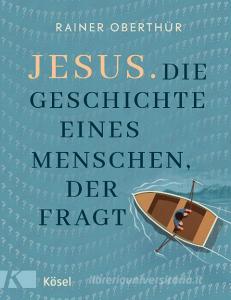 Jesus. Die Geschichte eines Menschen, der fragt di Rainer Oberthür edito da Kösel-Verlag