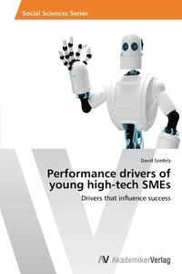 Performance drivers of young high-tech SMEs di David Szedely edito da AV Akademikerverlag