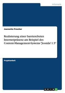 Realisierung einer barrierefreien Internetpräsenz am Beispiel des Content-Management-Systems "Joomla! 1.5" di Jeannette Prescher edito da GRIN Publishing