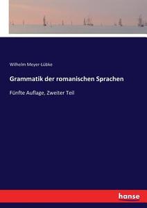 Grammatik der romanischen Sprachen di Wilhelm Meyer-Lübke edito da hansebooks