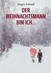 Der Weihnachtsmann bin ich ... di Jürgen Schnell edito da Books on Demand