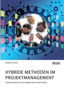 Hybride Methoden im Projektmanagement. Charakteristika und Verbreitung in der Praxis di Barbara Aydin edito da Science Factory