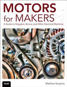 Motors for Makers di Matthew Scarpino edito da Addison Wesley