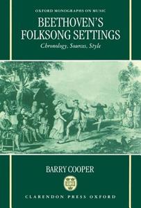 Beethoven's Folksong Settings: Chronology, Sources, Style di Barry Cooper edito da OXFORD UNIV PR