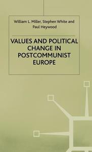 Values And Political Change In Postcommunist Europe di #Miller,  William L. White,  Stephen Heywood,  Paul M. edito da Palgrave Macmillan