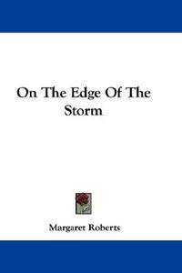 On the Edge of the Storm di Margaret Roberts edito da Kessinger Publishing